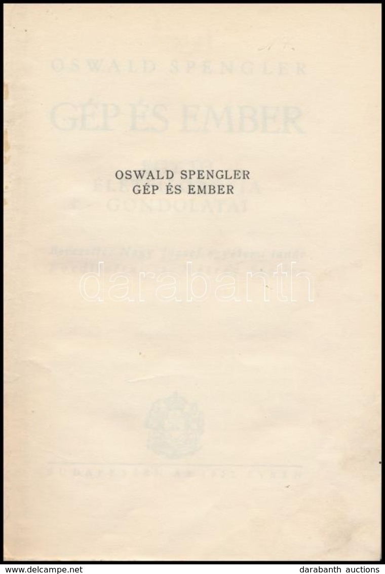 Oswald Spengler: Gép és Ember. Egy új életfilozófia Gondolatai. Nagy József Bevezetésével. Fordította: Mátray Sándor. Bp - Sin Clasificación