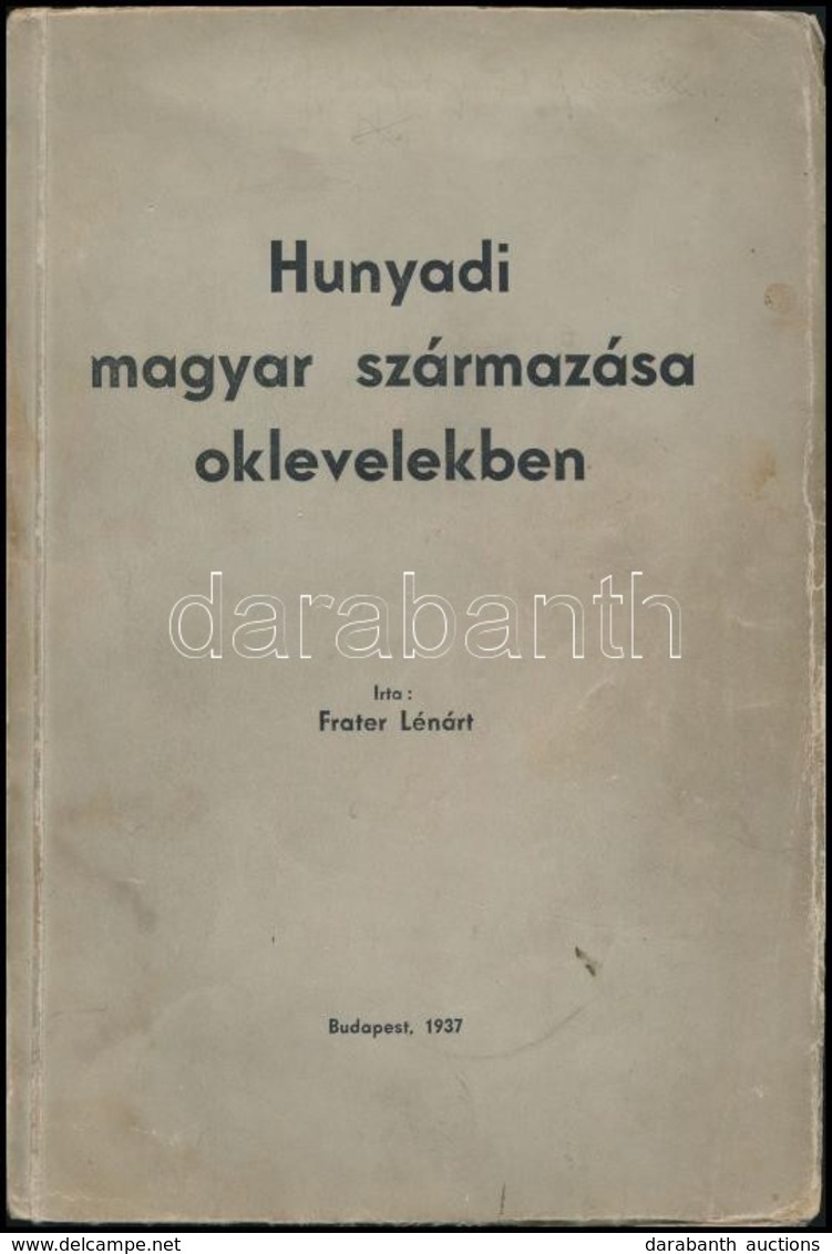 Frater Lénárt: Hunyadi Magyar Származása Oklevelekben. Bp.,1937, (Vác, Kapisztrán-Nyomda), 124+4 P.+3 T. Kiadói Papírköt - Ohne Zuordnung