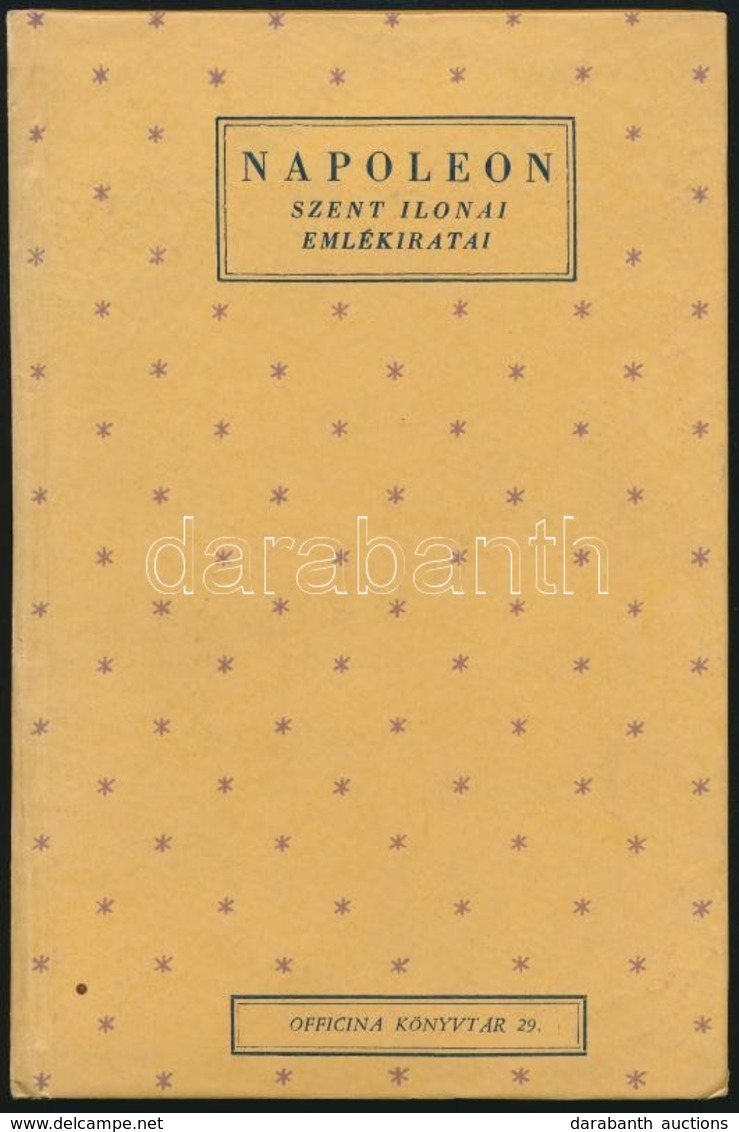 Napoleon Szent Ilonai Emlékiratai. Kiválogatta, Fordította és Jegyzetekkel Ellátta: Timár László. Officina Könyvtár 29.  - Sin Clasificación