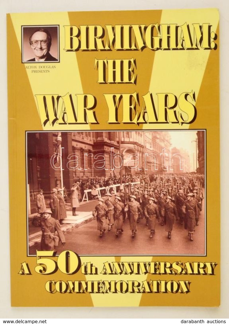 Alton Douglas-Jo Douglas: Birmingham:The War Years. Warwick, 2002, Warwick Printing. Gazdag Fekete-fehér Képanyaggal Ill - Non Classés