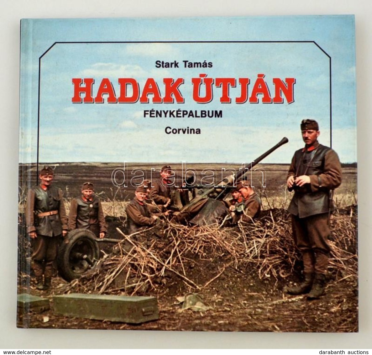 Stark Tamás: Hadak útján. A Magyar Királyi Honvédség A Második Világháborúban. Bp., 1991, Corvina. Kartonált Papírkötésb - Sin Clasificación