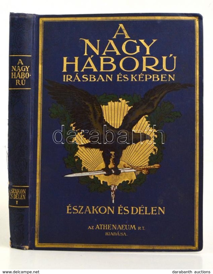 A Nagy Háború írásban és Képben. Első Rész: Északon és Délen II. Kötet. Bp., é. N., Athenaeum. Kiadói Illusztrált, Arany - Unclassified