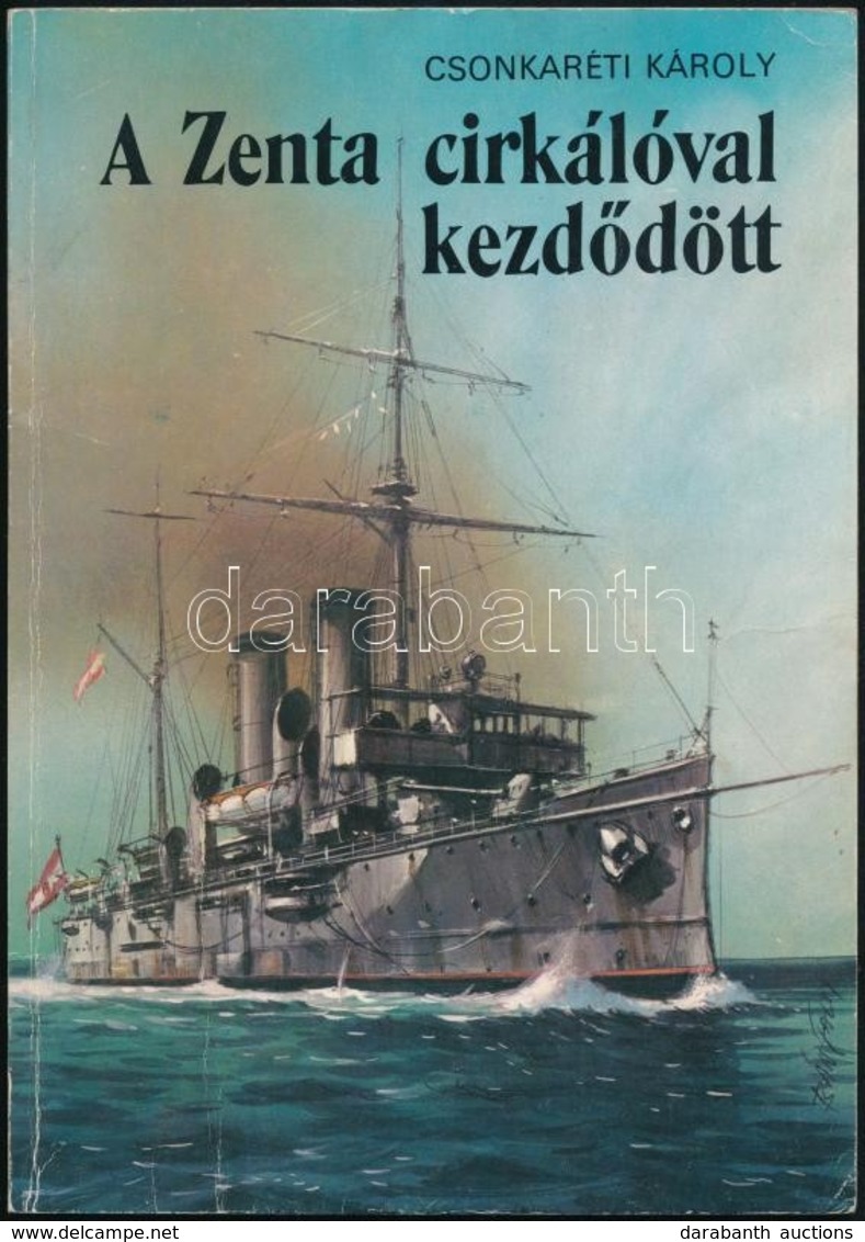 Csonkaréti Károly: A Zenta Cirkálóval Kezdődött. Bánfalvy Ákos Rajzaival. Bp,1986, Móra. Kiadói Illusztrált Papírkötés.  - Non Classés