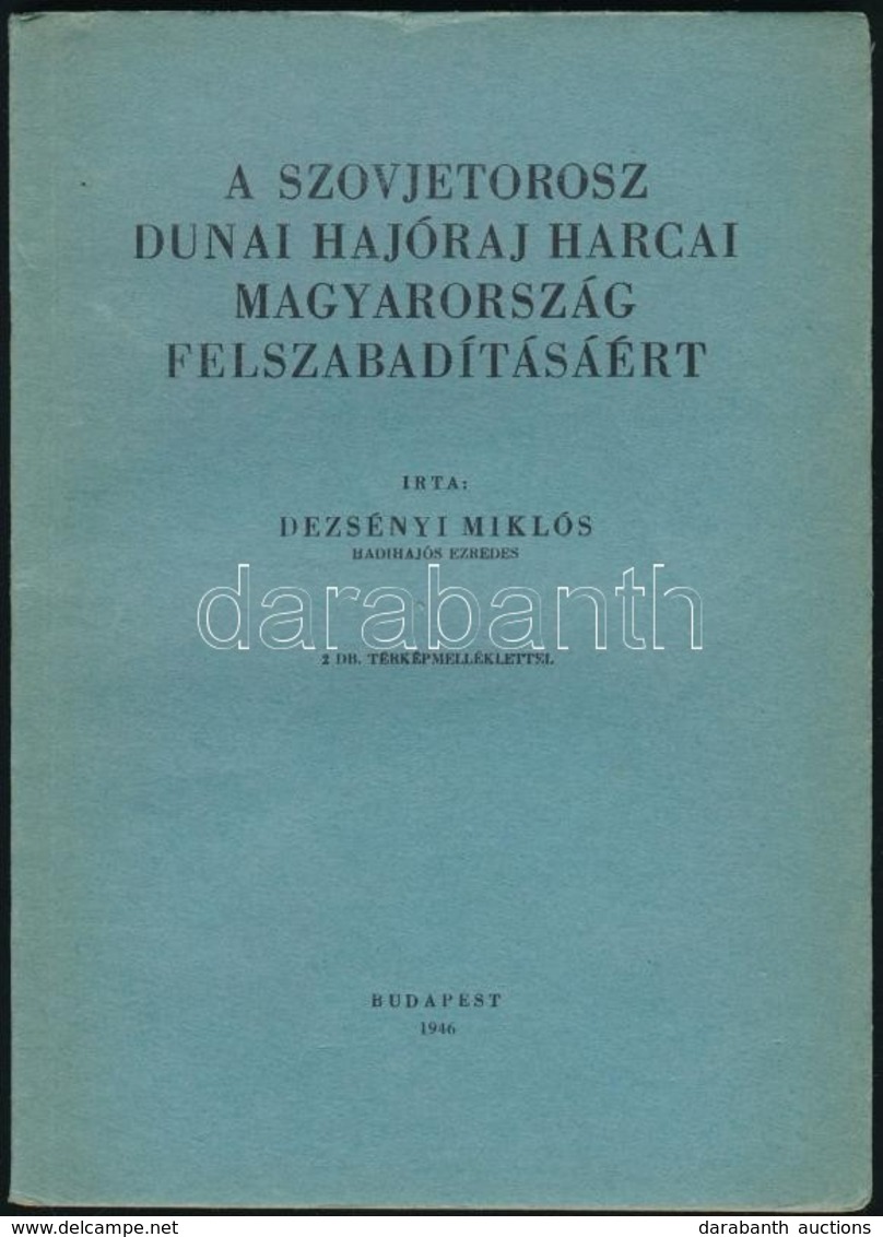 Dezsényi Miklós: A Szovjetorosz Dunai Hajóraj Harcai Magyarország Felszabadításáért. Bp., 1946, Athenaeum, 34 P.+2 T. Té - Sin Clasificación