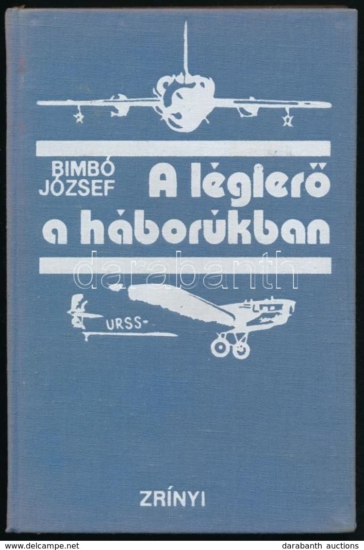 Bimbó József: A Légierő A Háborúkban. Bp.,1973, Zrínyi. Kiadói Egészvászon-kötés. - Ohne Zuordnung