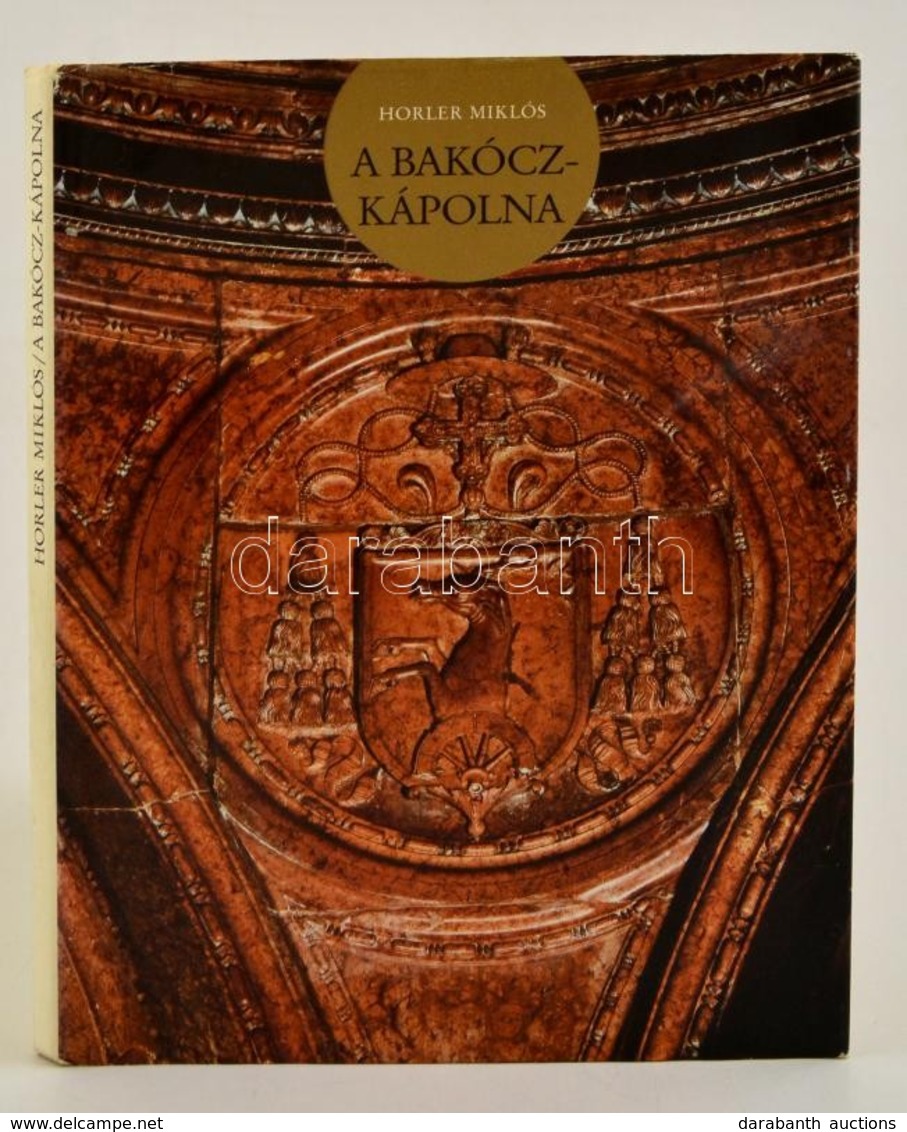 Horler Miklós: A Bakócz Kápolna. Bp.,1987, Helikon-Corvina. Kiadói Kartonált Papírkötés, Kiadói Papír Védőborítóban. - Ohne Zuordnung