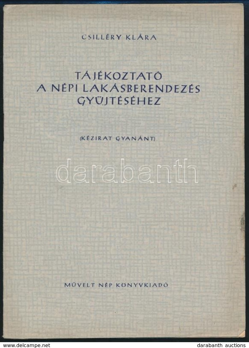 Csilléry Klára: Tájékoztató A Népi Lakásberendezés Gyűjtéséhez. (Kézirat Gyanánt.) Bp.,1952,Művelt Nép. Kiadói Papírköté - Ohne Zuordnung