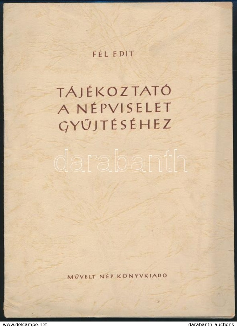 Fél Edit: Tájékoztató A Népviselet Gyűjtéséhez. Bp.,1952,Művelt Nép. Kiadói Papírkötés. Megjelent 3000 Példányban. - Non Classés