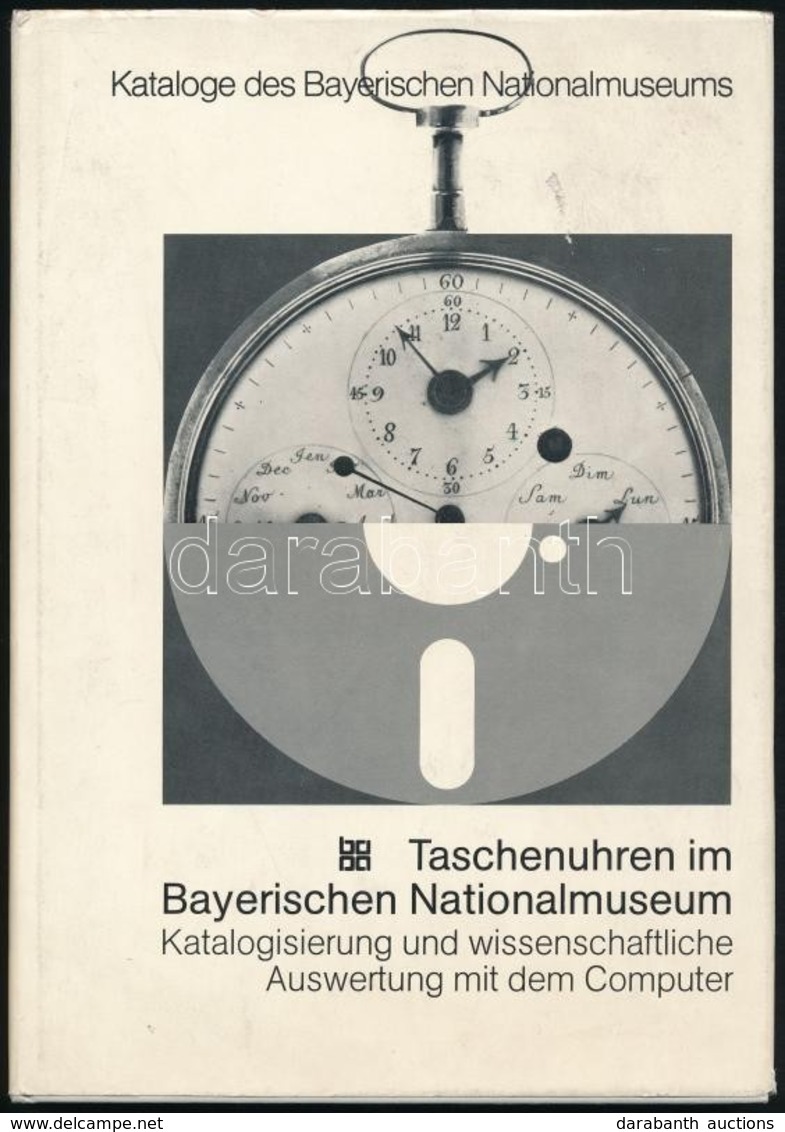 Taschenuhren Im Bayerischen Nationalmuseum. Katalogisierung Und Wissenschaftliche Auswertung Mit Dem Computer. Szerk.: P - Non Classés