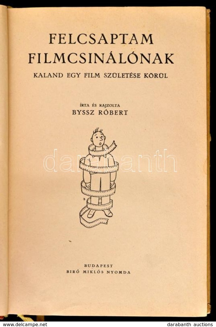 Byssz Róbert: Felcsaptam Filmcsinálónak. Kaland Egy Film Születése Körül. Byssz Róbert Rajzaival. Bp.,(1942), Biró, 188+ - Sin Clasificación