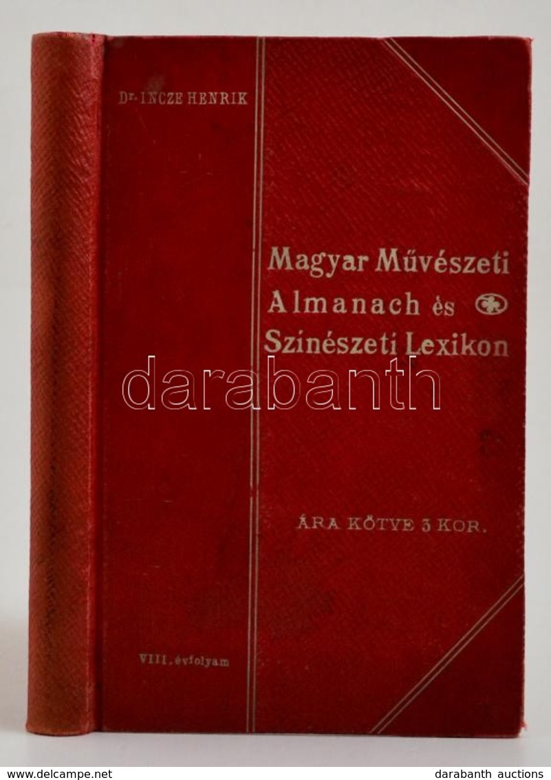 Magyar Művészeti Almanch és Színészeti Lexikon. 1908. A 'Magyar Színészeti Almanach' VIII. évfolyama. Szerk.: Dr. Incze  - Ohne Zuordnung