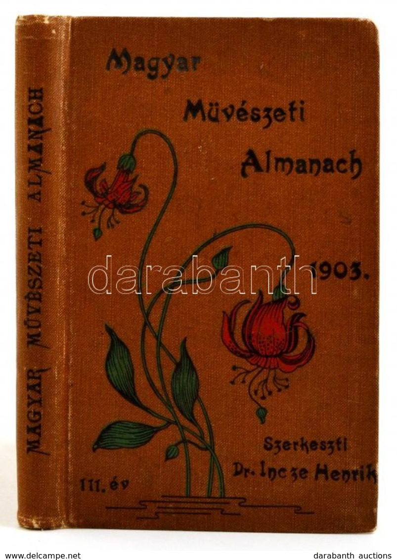 Magyar Művészeti Almanch. 1903. Szerk.: Dr. Incze Henrik. A 'Magyar Színészeti Almanach' III. évfolyama. Bp., 1902, (Sze - Non Classés