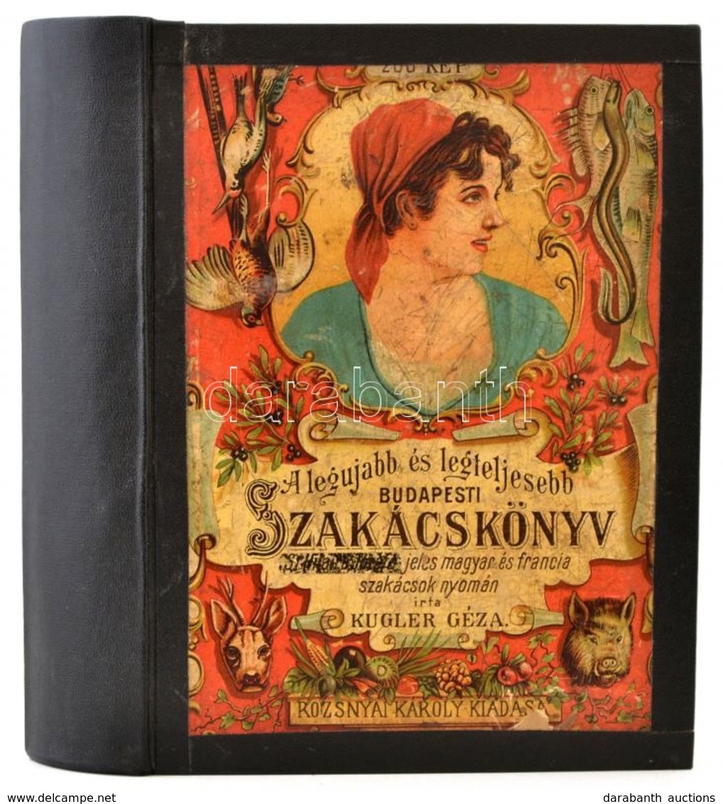 Kugler Géza [Kugler Henrik]: A Legújabb és Legteljesebb Gyakorlati Nagy Budapesti Szakácskönyv és Házi Cukrászat. Bp.,én - Unclassified