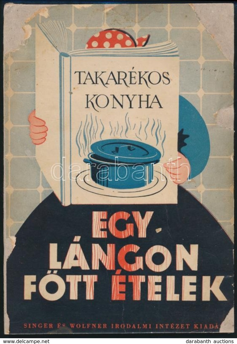 Egy Lángon Főtt ételek. Takarékos Konyha. Bp., ,Singer és Wolfner,(Radó István-ny.), 78+2 P. Papírkötésben, Restaurált P - Ohne Zuordnung