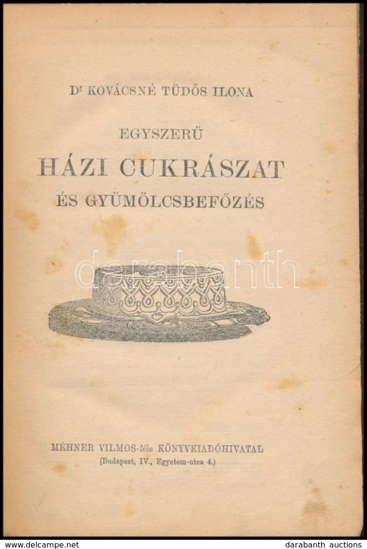 Dr. Kovácsné Tüdős Ilona: Egyszerű Házi Cukrászat és Gyümölcsfűzés. Bp.,[1925],Méhner Vilmos, 104 P. Átkötött Félvászon- - Unclassified