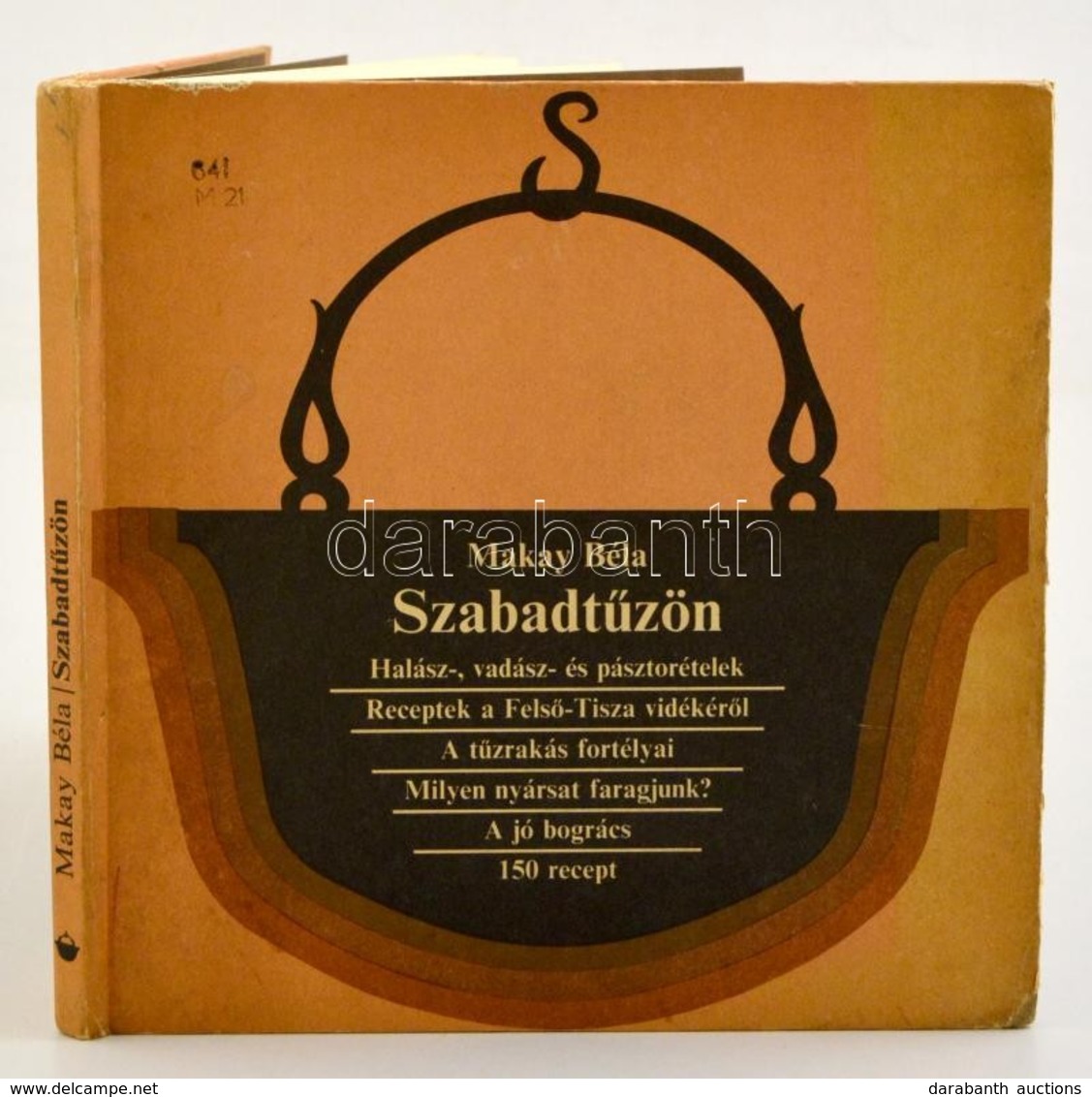 Makay Béla: Szabadtűzön. Halász-, Vadász-, és Pásztorételek. Receptek A Felső-Tisza Vidékéről. Bp.,1984, Mezőgazdasági K - Non Classés