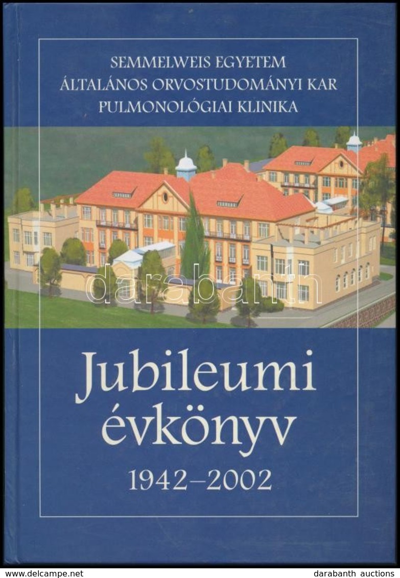 Semmelweis Egyetem Általános Orvostudományi Kár Pulmonológiai Klinika. Jubileumi évkönyv. 1942-2002. Szerk.: Prof. Dr. M - Sin Clasificación