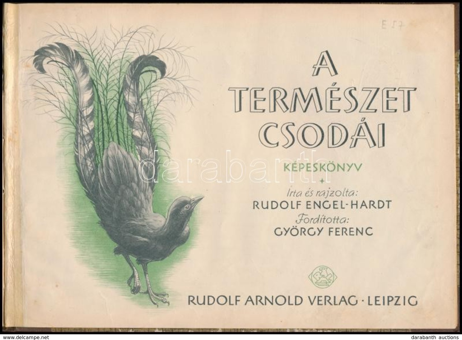 Rudolf Engel-Hardt: A Természet Csodái. Írta és Rajzolta: --. Fordította: György Ferenc. Leipzig, é.n., Rudolf Arnold. Á - Unclassified