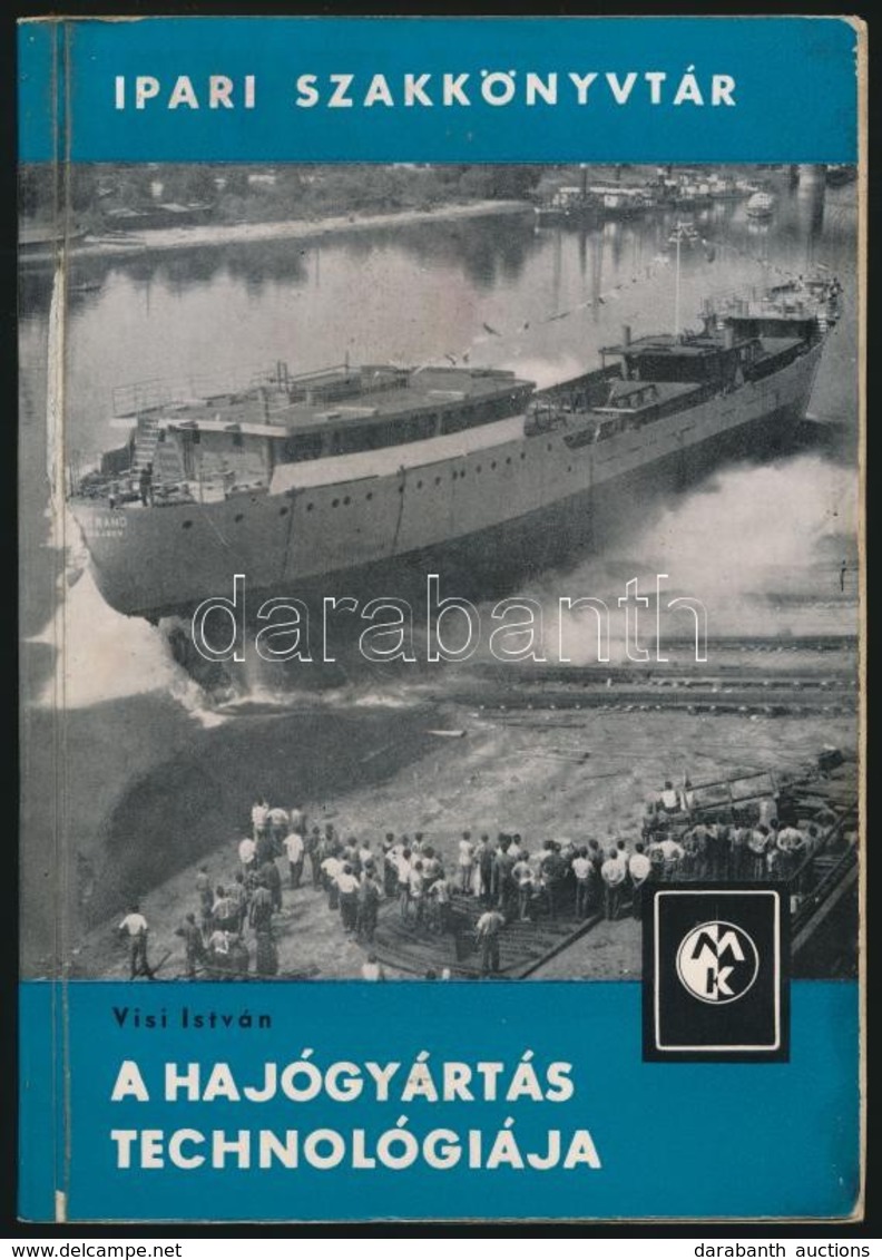 Visi István: A Hajógyártás Technológiája. Ipari Szakkönyvtár. Bp., 1964, Műszaki Könyvkiadó. Kiadói Papírkötés, Az Elüls - Non Classés