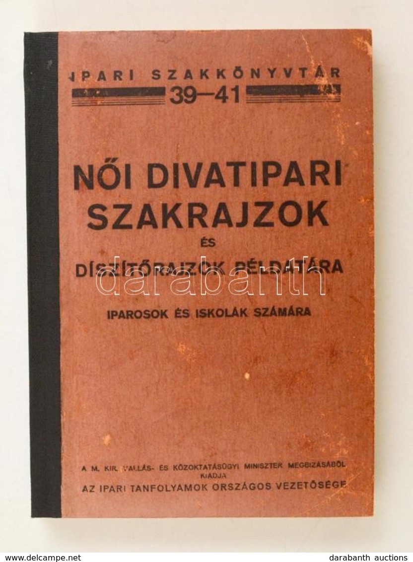 Női Divatipari Szakrajzok és Díszítőrajzok Példatára Iparosok és Iskolák Számára. Összeállították: Vitéz Spolarich Lászl - Ohne Zuordnung