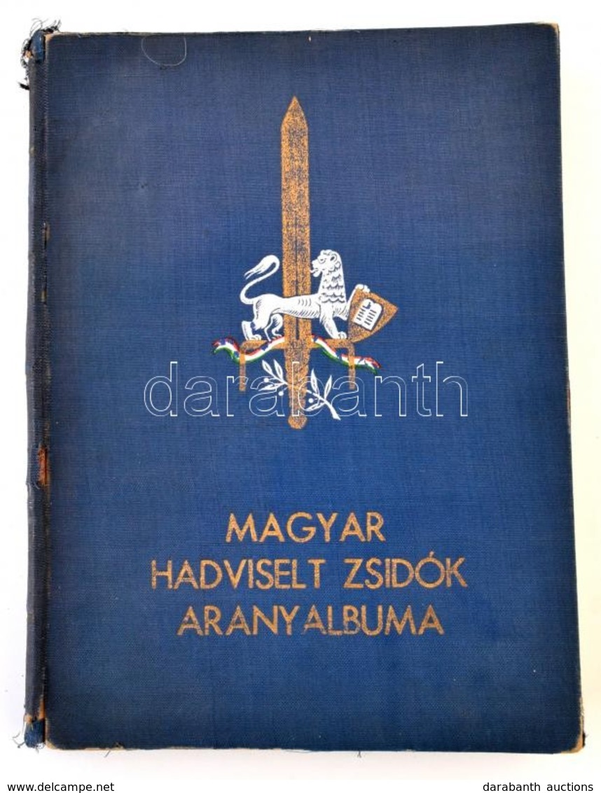 A Magyar Hadviselt Zsidók Aranyalbuma. Az 1914-1918-as Világháború Emlékére. Szerk. Hegedüs Márton. Bp., 1941, Hungária  - Non Classés