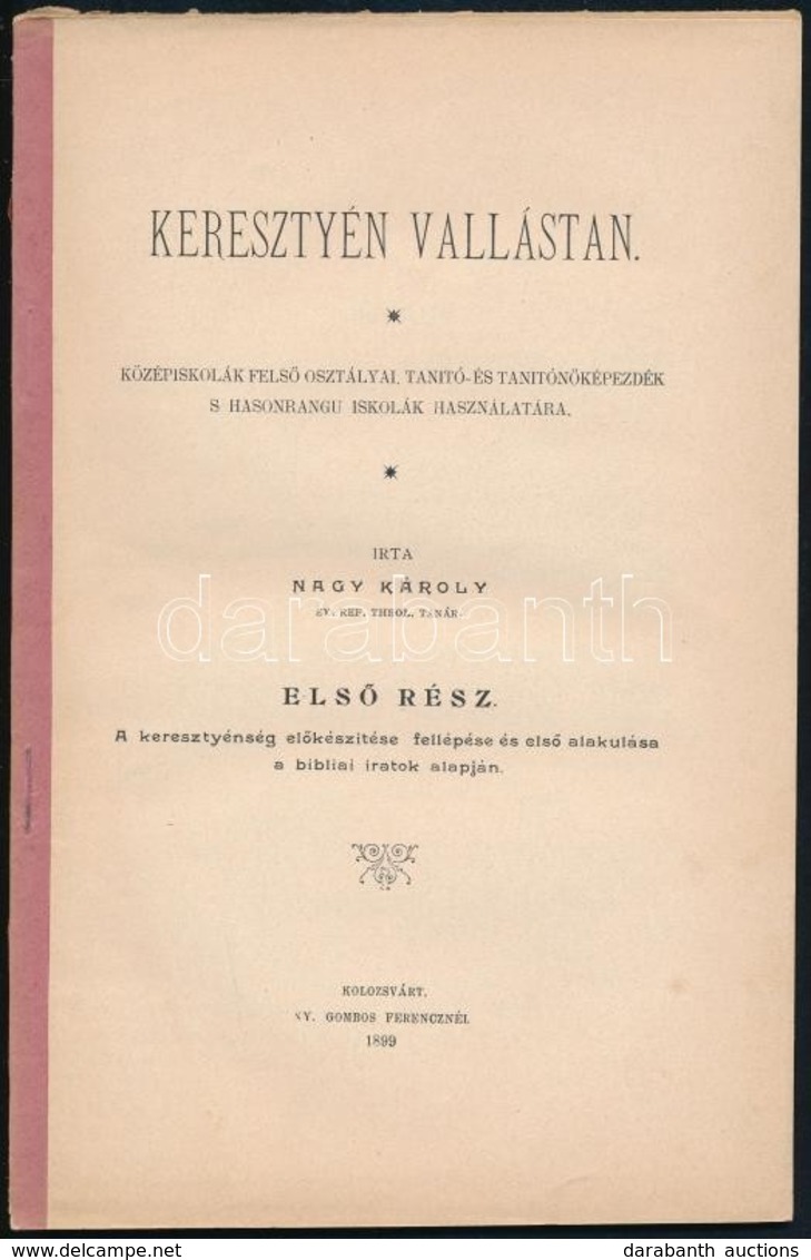 Nagy Károly: Keresztyén Vallástan. Középiskolák Felső Osztályai, Tanító- és Tanítónőképezdék, S Hasonrangu Iskolák Haszn - Non Classés