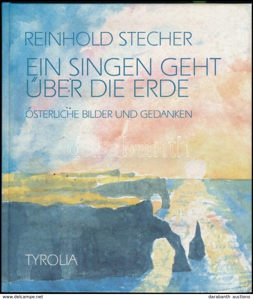 Reinhold Stecher: Ein Singen Geht über Die Erde. Österliche Bilder Und Gedanken. Innsbruck-Wien,1993,Tyrolia. Német Nyel - Unclassified
