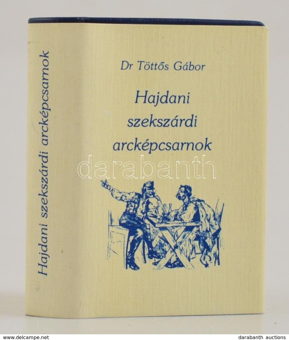 Dr. Töttős Gábor: Hajdani Szekszárdi Arcképcsarnok. Szekszárd, 1986, Szekszárdi Nyomda Miniatűrkönyv Gyűjtők Klubja. Kia - Unclassified