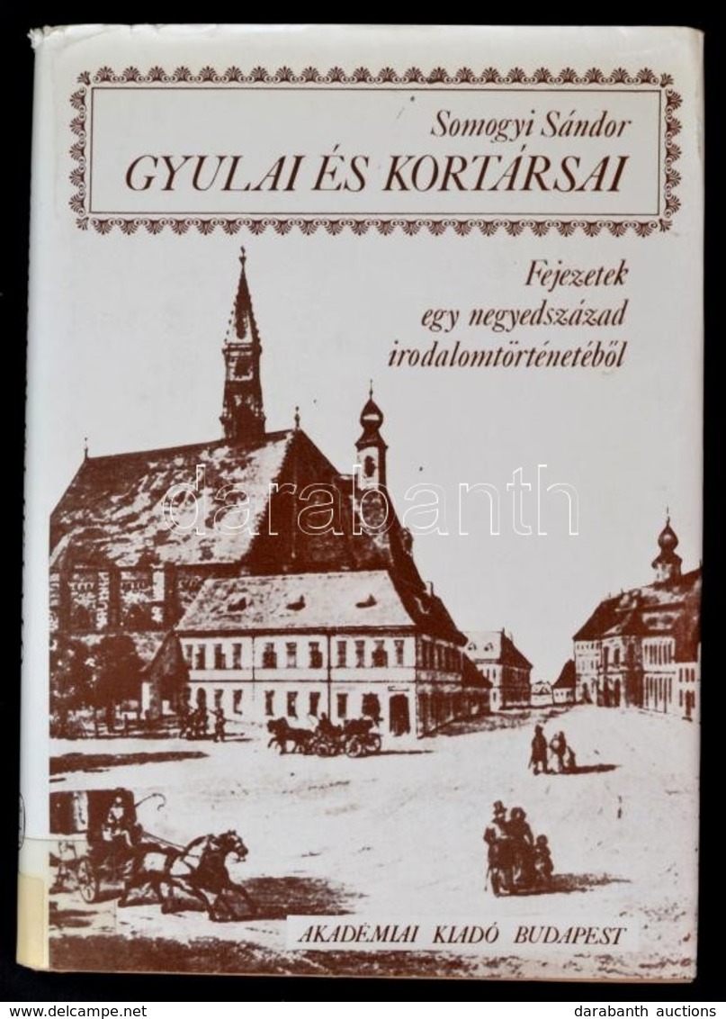 Somogyi Sándor: Gyulai és Kortársai. Fejezetek Egy Negyedszázad Irodalomtörténetéből. Bp.,1977,Akadémiai Kiadó. Kiadói E - Non Classés