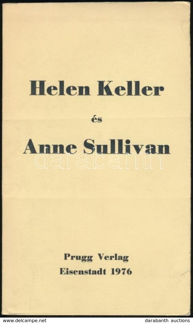 Helen Keller-Anne Sullivan: Fordította: Sántha Máté. Eisenstadt, 1976, Prugg Verlag, 200 P. Kiadói Papírkötés, Jó állapo - Sin Clasificación