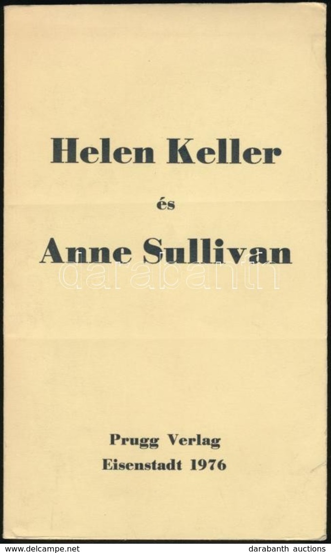 Helen Keller-Anne Sullivan: Fordította: Sántha Máté. Eisenstadt, 1976, Prugg Verlag, 200 P. Kiadói Papírkötés, Jó állapo - Unclassified