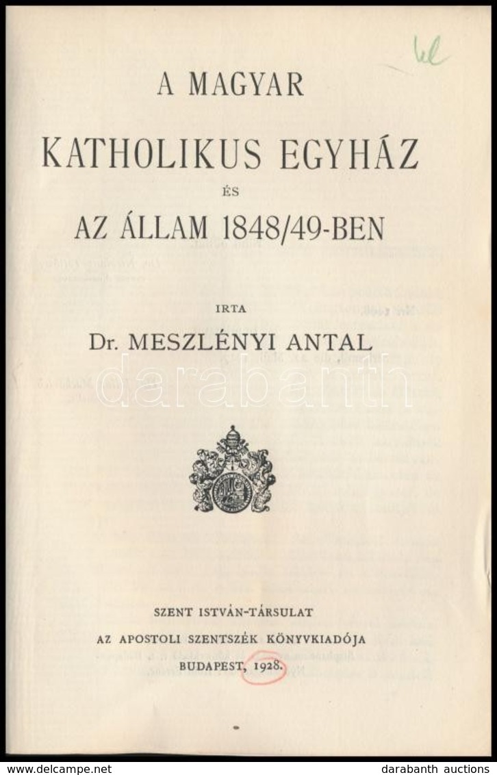 Dr. Meszlényi Antal: A Magyar Katholikus Egyház és Az állam 1848/49-ben. Szent István Könyvek 58. Bp,  1928, Szent Istvá - Sin Clasificación