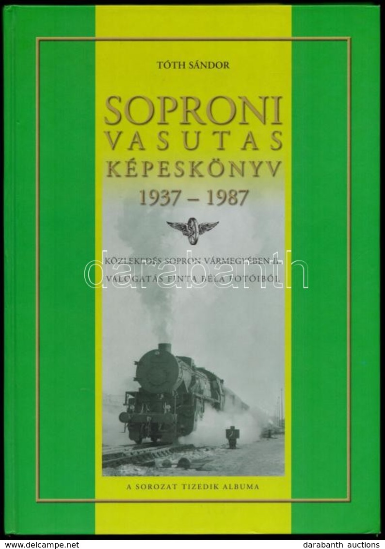 Tóth Sándor: Soproni Vasutas Képeskönyv 1937-1987. Közlekedés Sopron Vármegyében II. Válogatás Finta Béla Fotóiból. A So - Unclassified