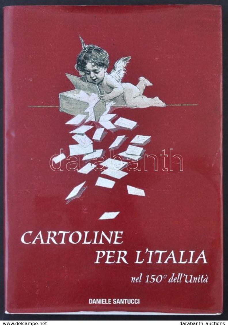 Cartoline Per L'Italia Nel 150°dell' Unita. Daniele Santucci. 2011. 212 P. / Postcards Of Italy. 212 Pages - Ohne Zuordnung