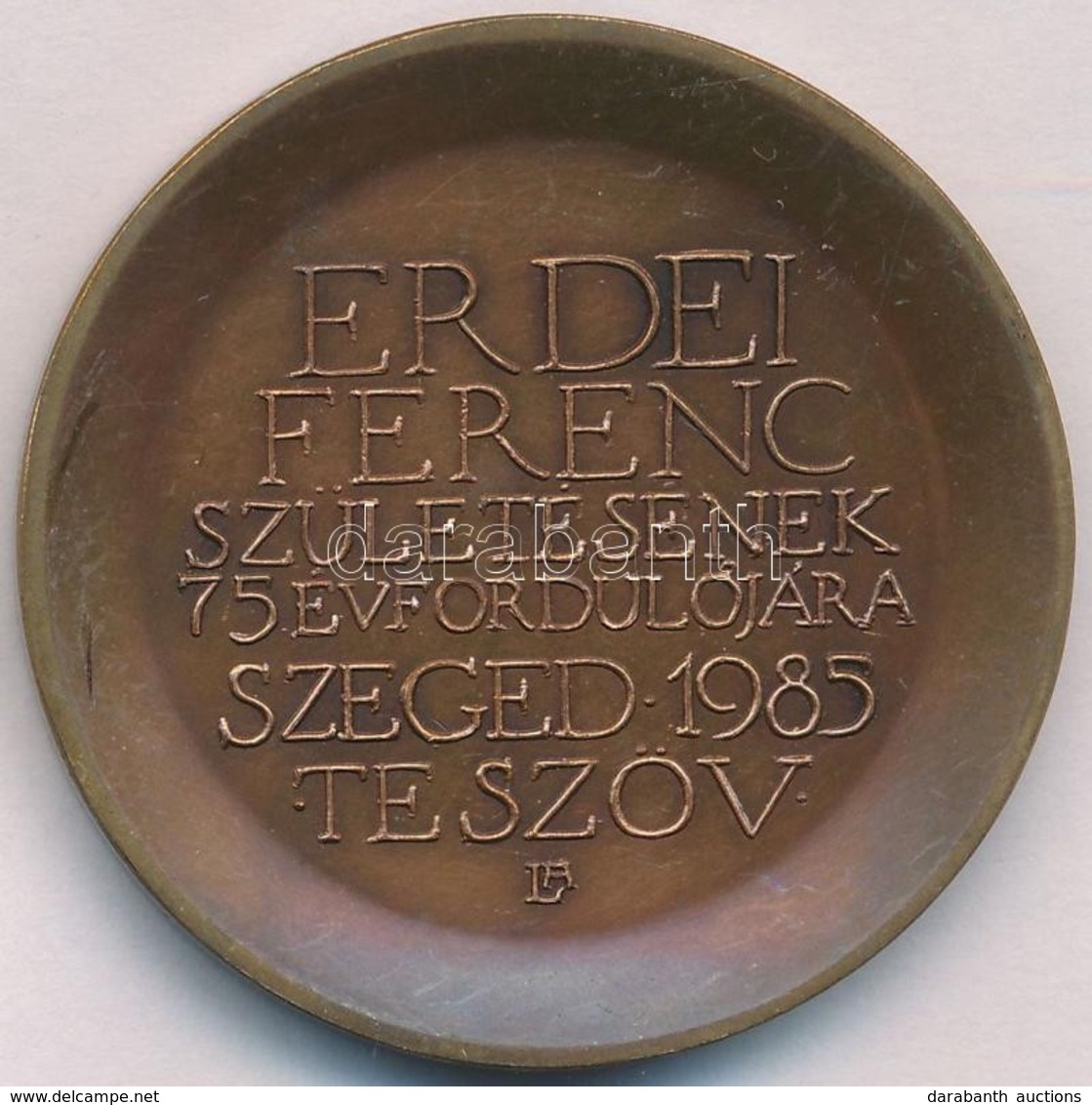 Lapis András (1942-) 1985. 'Erdei Ferenc Születésének 75. évfordulójára - Szeged 1985 - TE Szöv' Br Emlékérem (42,5mm) T - Ohne Zuordnung