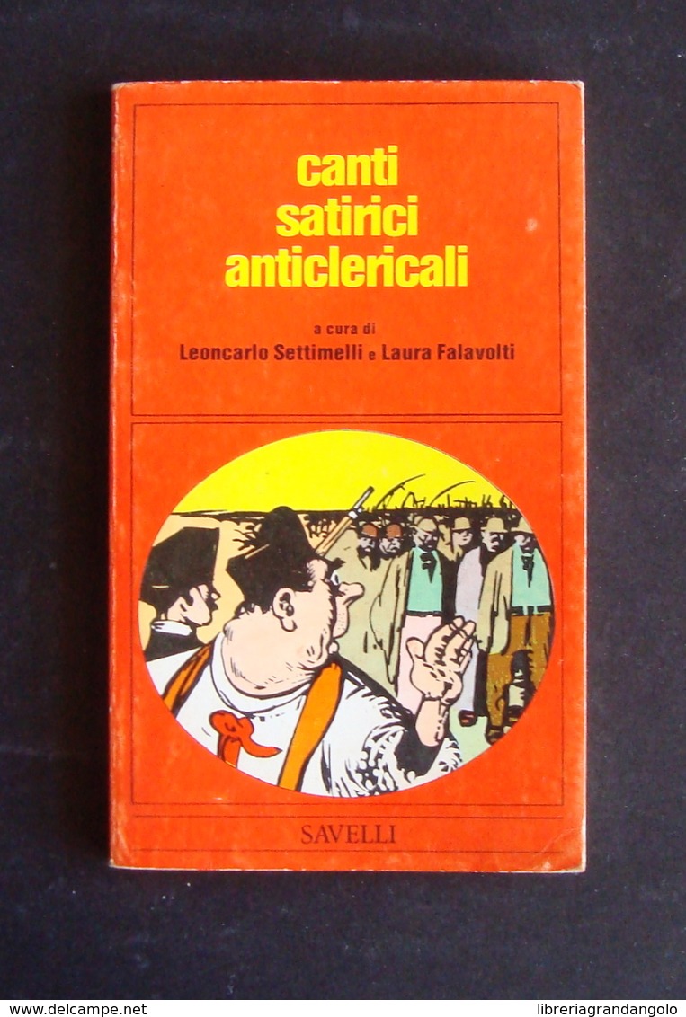 SETTIMELLI FALAVOLTI CANTI SATIRICI ANTICLERICALI  SAVELLI ROMA 1975 - Ohne Zuordnung