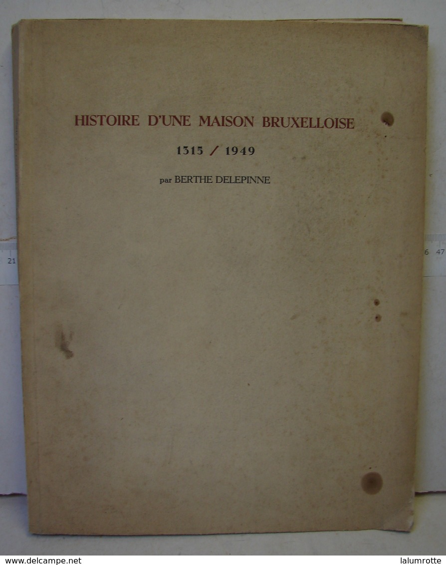 Liv. 299. Histoire D'une Maison Bruxelloise. 1315/1949. Par Berthe Delepinne. Dédicacé Par L'auteur - Histoire