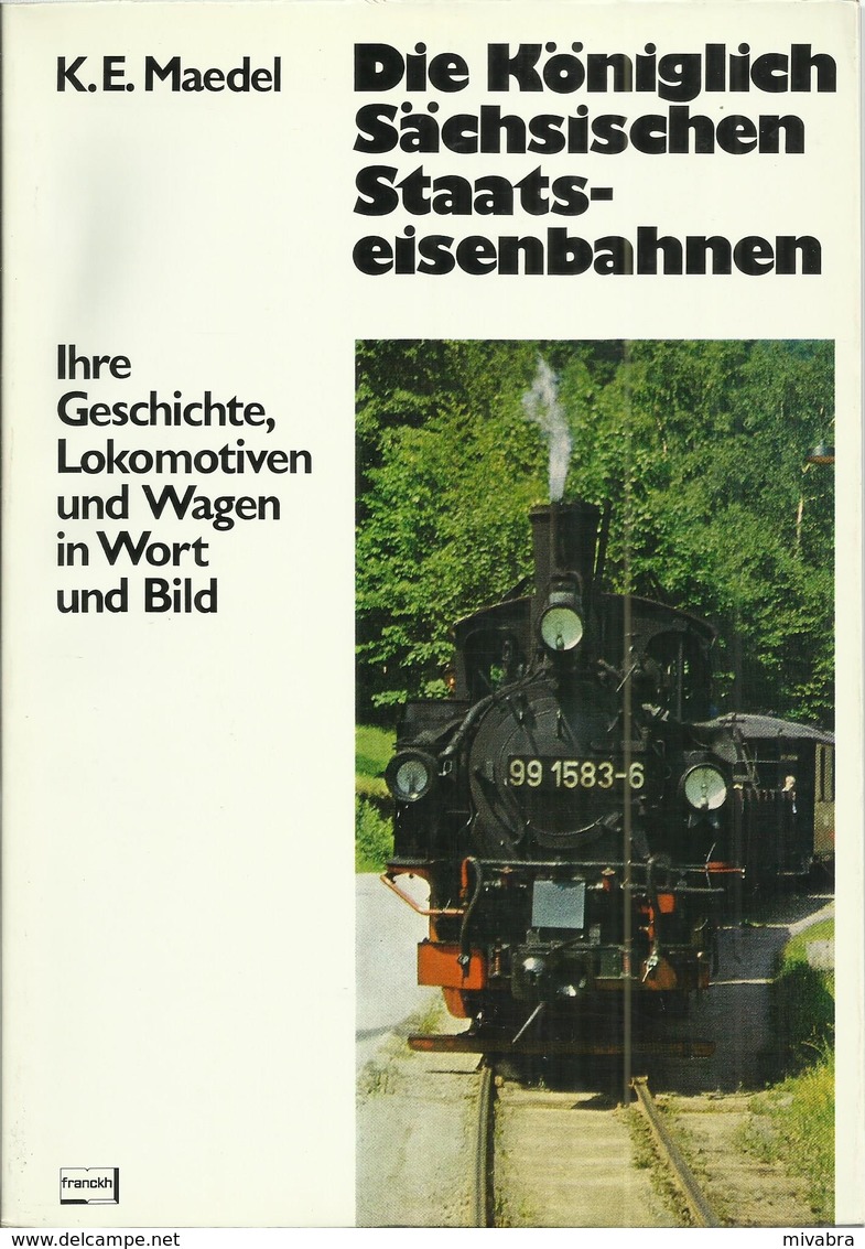 DIE KÖNIGLICH SÄCHSISCHEN STAATSEISENBAHNEN - IHRE GESCHICHTE LOKOMOTIVEN UND WAGEN IN WORT UND BILD - K. E. MAEDEL - Chemin De Fer