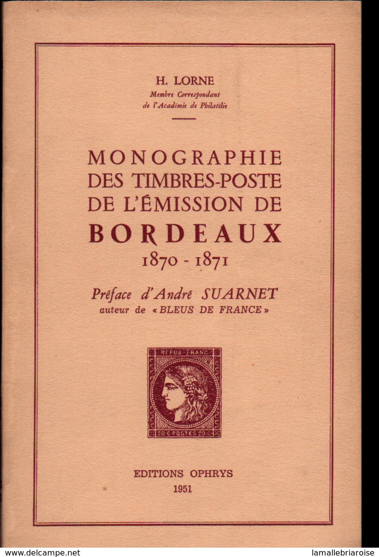 H; Lorne, Mongraphie Des Timbres-poste De L'emission De Bordeaux, 1870 - 1871, Preface D'André Suarnet, 1951 - Filatelia E Historia De Correos