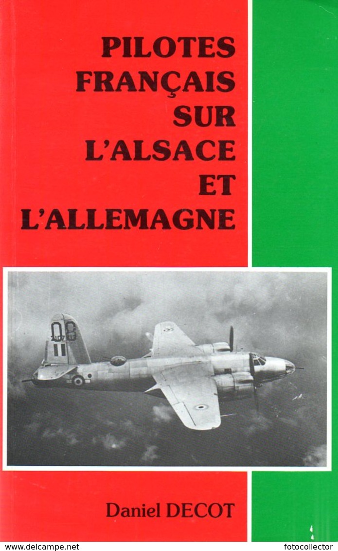 Guerre 39 45 : Pilotes Français Sur L'Alsace Et L'Allemagne Dédicacé Par Decot (ISBN 2760617637 EAN 9782760617636) - Livres Dédicacés