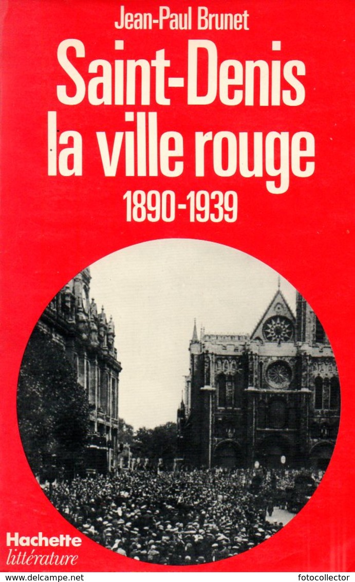 Saint Denis (93) La Ville Rouge (1890 1939) Par Jean-Paul Brunet - Ile-de-France