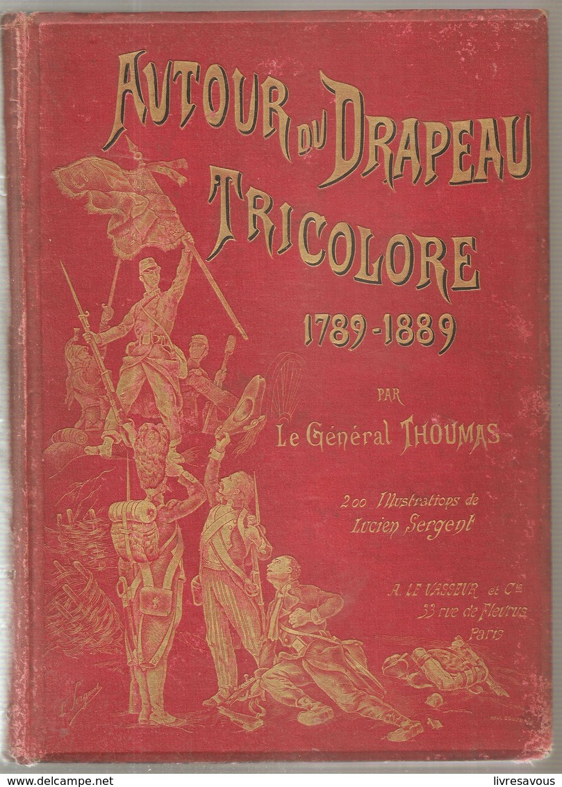 AUTOUR DU DRAPEAU TRICOLORE 1789-1889 Par Le Général THOUMAS, 200 Illustrations De Lucien Sergent - Français