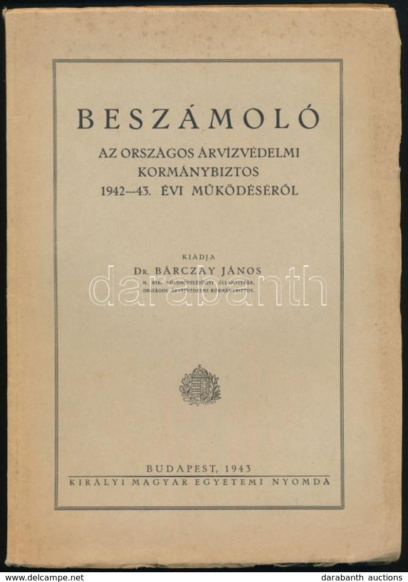 1943 Dr. Bárczay János: Beszámoló Az Országos árvízvédelmi Kormánybiztos 1942-43. évi Működéséről. Bp.,1943, Kir. M. Egy - Zonder Classificatie