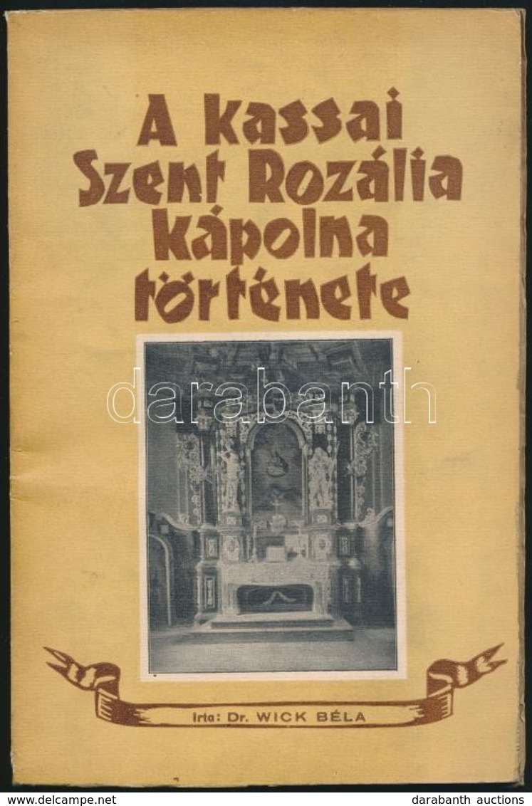 Dr. Wick Béla: A Kassai Szent Rozália Kápolna Története. Kassa, 1935, Szent Erzsébet Nyomda. Kiadói Papírkötés, Gerince  - Zonder Classificatie