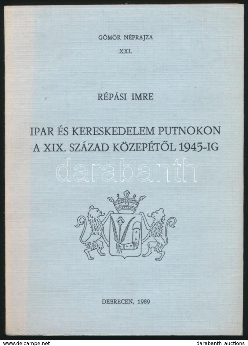 Répási Imre: Ipar és Kereskedelem Putnokon A XIX. Század Közepétől 1945-ig. Gömör Néprajza XXI. Debrecen, 1989, Kossuth  - Zonder Classificatie