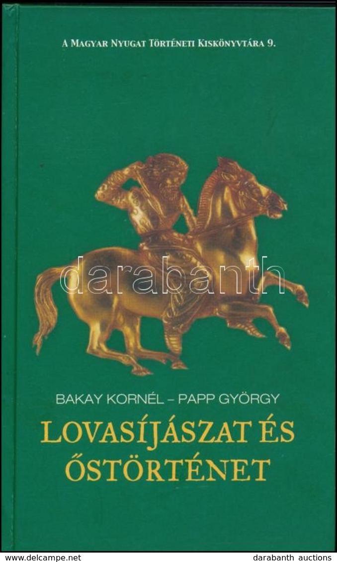 Bakay Kornél-Papp György: Lovasíjászat és őstörténet. Magyar Nyugat Történeti Kiskönyvtára 9. Vasszilvágy,2008, Magyar N - Zonder Classificatie