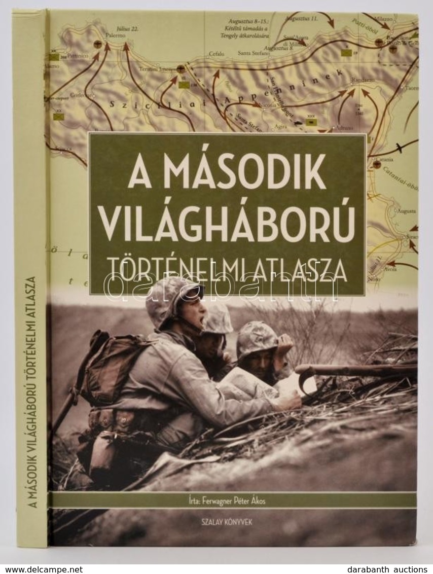 Ferwagner Péter Ákos: A Második Világháború Történelmi Atlasza. Kisújszállás, 2008, Szalay. Kiadói Kartonált Papírkötés, - Zonder Classificatie