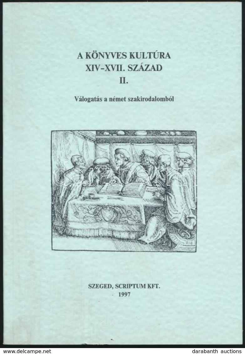 A Könyves Kultúra XIV-XVII. Század. II. Kötet. Válogatás A Német Szakirodalomból. A Tanulmányokat Válogatta, Bevezette M - Zonder Classificatie