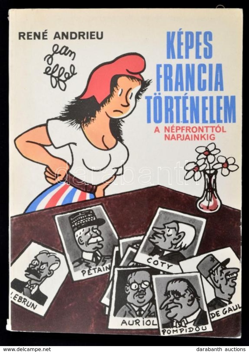 Andrieu, René - Effel, Jean: Képes Francia Történelem. A Népfronttól Napjainkig. Bp., 1971, Gondolat. Papírkötésben, Jó  - Zonder Classificatie