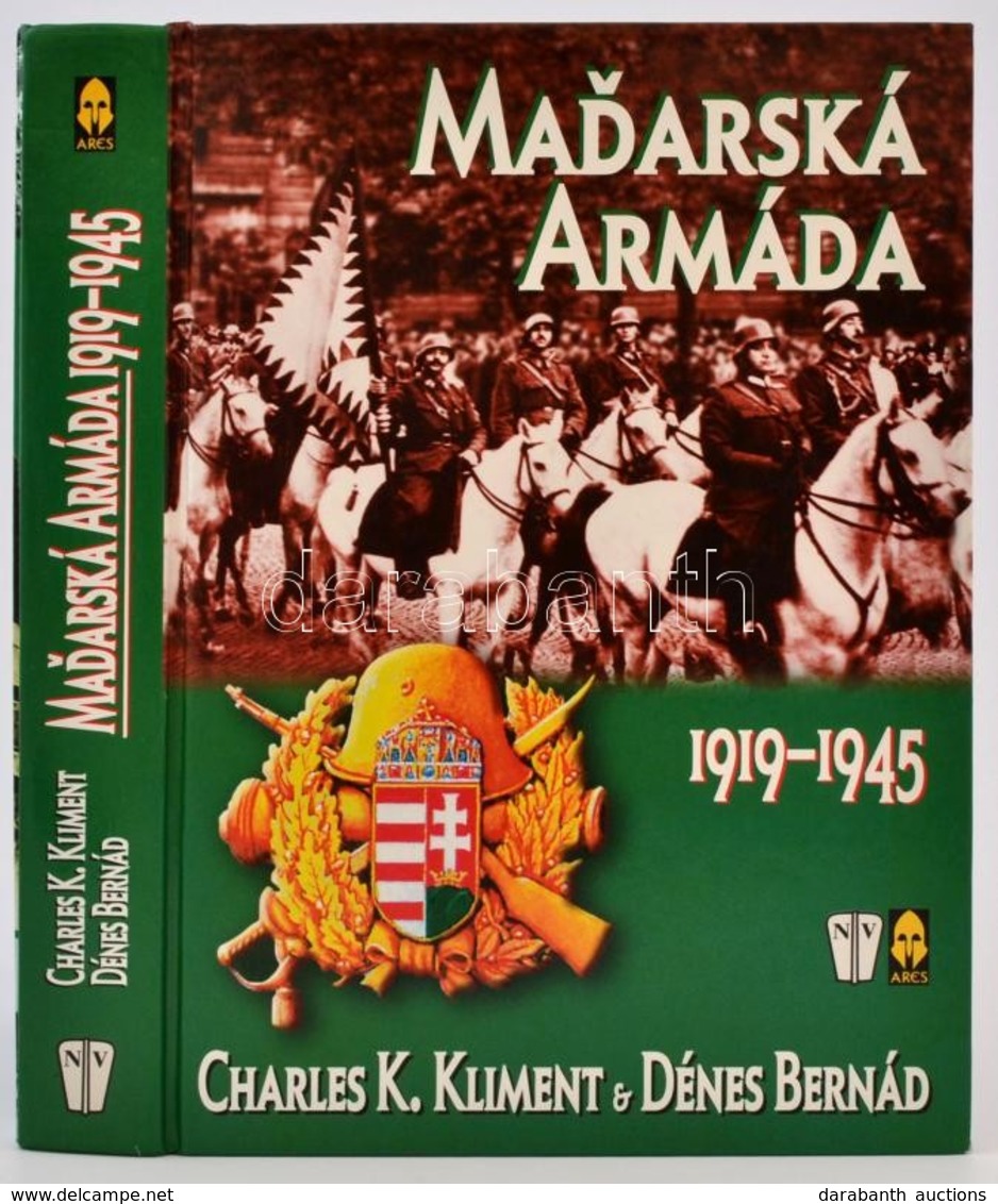 Charles K. Klement-Dénes Bernárd: Madarska Armáda. Praha, 2007, Ares/Nase Vojsko. Cseh Nyelven. Számos Fotóval Illusztrá - Zonder Classificatie